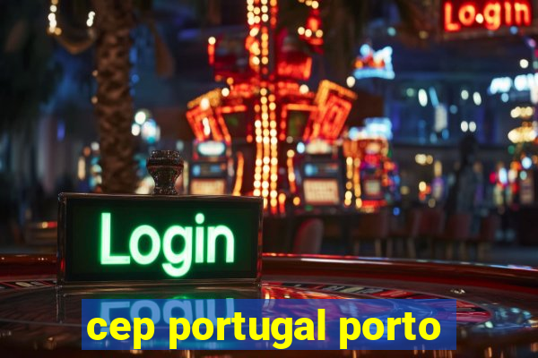 cep portugal porto